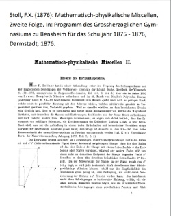 Stoll, F.X. (1876): Mathematisch-physikalische Miscellen, Zweite Folge, In: Programm des Grossherzoglichen Gymnasiums zu Bensheim für das Schuljahr 1875 - 1876, Darmstadt, 1876.