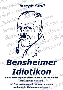 Joseph Stoll - Bensheimer Idiotikon: Das Wörterbuch der Bensheimer Mundart (Bensemerisch) - 1949/1984/2016