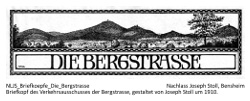 Briefkopf der "Die Bergstraße - Verkehrsausschuss der Bergstraße" gestaltet von Joseph Stoll, Bensheim, um 1910. Text unterhalb des Logos: "Deutschlands mildestes und fast nebelfreies Klima. Am Westabhange des Odenwaldes, an der Bahnlinie Darmstadt-Heidelberg. Ein Gebiet von Gartenstädten und Luftkurorten 1. Ranges als Ruhesitz für Rentner und Pensionäre - bei günstigen Steuerverhältnissen - Gebirgige, waldreiche und landschaftlich hervorragend schöne Gegend - Selten glückliche Verbindung von Stadt- und Land-Leben; Frankfurt, Wiesbaden, Mainz, Worms, Darmstadt, Heidelberg und Mannheim; innerhalb von 1/2 bis 1 Stunde Fahrzeit zu erreichen; Moderne Villen-Kolonieen und gute Hotels in allen Orten; Verkehrsausschuss der Bergstraße, umfassend: Alsbach, Auerbach, Bensheim, Darmstadt, Heppenheim, Jugenheim, Lindenfels, Seeheim, Weinheim und Zwingenberg, Sitz in Auerbach-Hessen. Protektor: S. K. H. der Grossherzog von Hessen.".